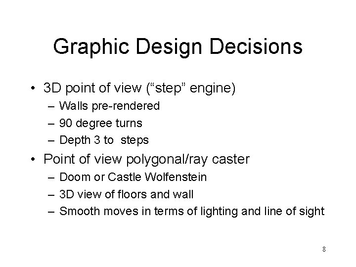 Graphic Design Decisions • 3 D point of view (“step” engine) – Walls pre-rendered