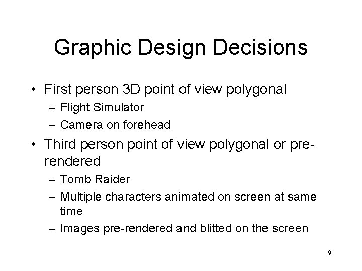 Graphic Design Decisions • First person 3 D point of view polygonal – Flight