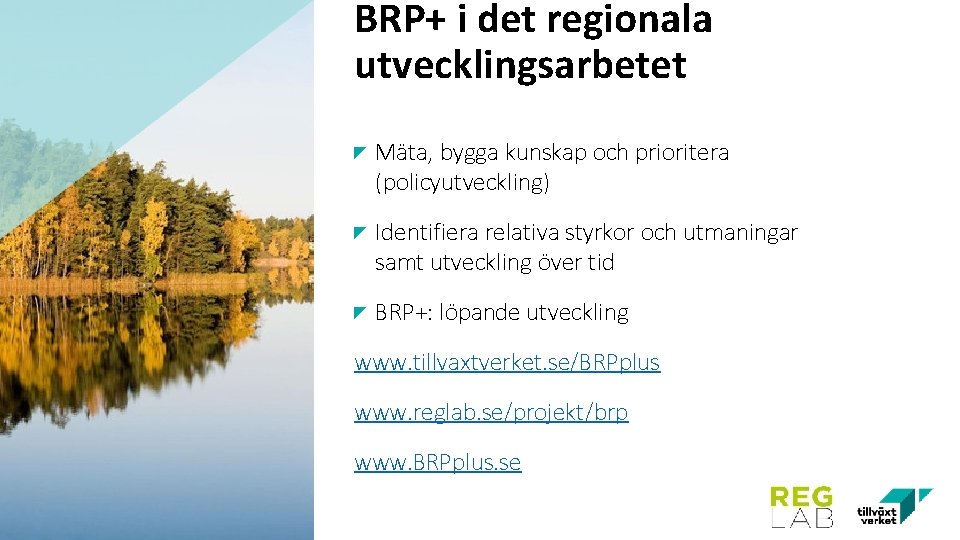 BRP+ i det regionala utvecklingsarbetet Mäta, bygga kunskap och prioritera (policyutveckling) Identifiera relativa styrkor