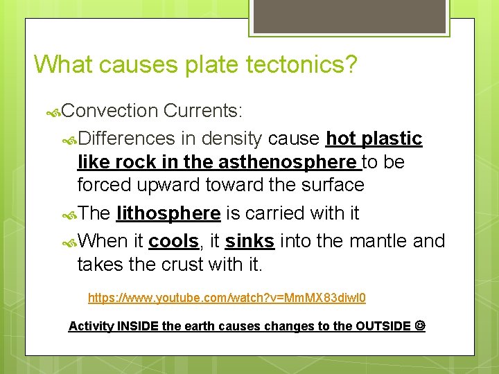 What causes plate tectonics? Convection Currents: Differences in density cause hot plastic like rock