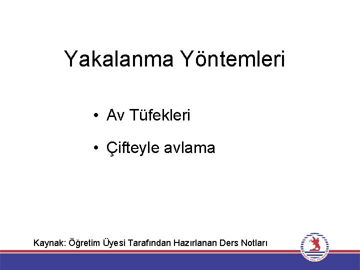 Yakalanma Yöntemleri • Av Tüfekleri • Çifteyle avlama Kaynak: Öğretim Üyesi Tarafından Hazırlanan Ders