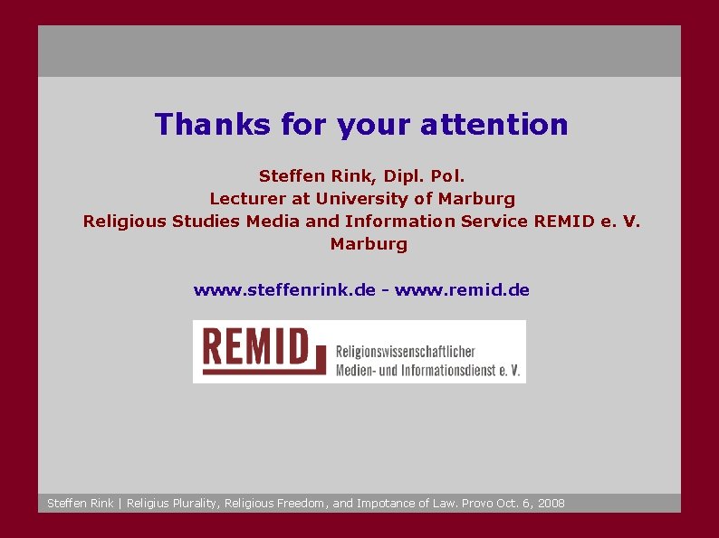 Thanks for your attention Steffen Rink, Dipl. Pol. Lecturer at University of Marburg Religious