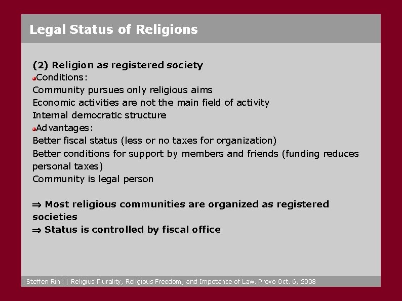 Legal Status of Religions (2) Religion as registered society Conditions: Community pursues only religious