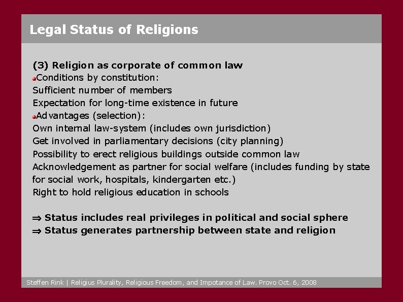 Legal Status of Religions (3) Religion as corporate of common law Conditions by constitution: