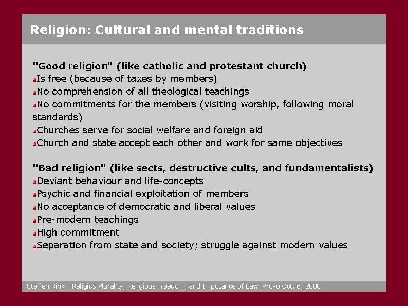 Religion: Cultural and mental traditions "Good religion" (like catholic and protestant church) Is free