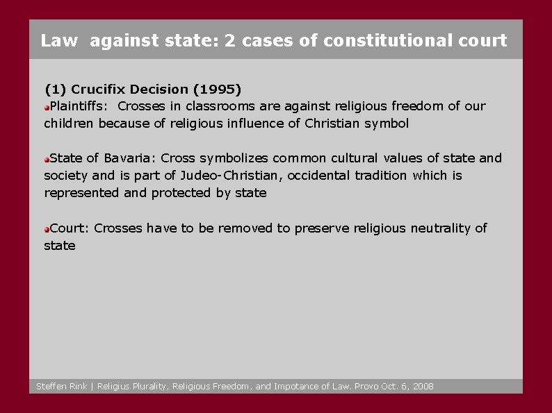 Law against state: 2 cases of constitutional court (1) Crucifix Decision (1995) Plaintiffs: Crosses