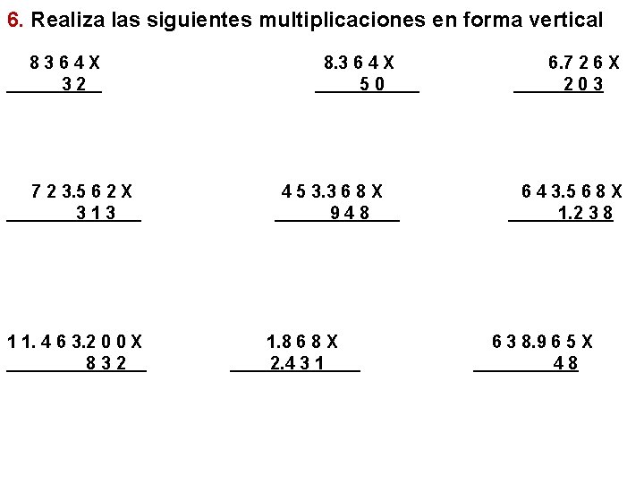 6. Realiza las siguientes multiplicaciones en forma vertical 8364 X 32 7 2 3.