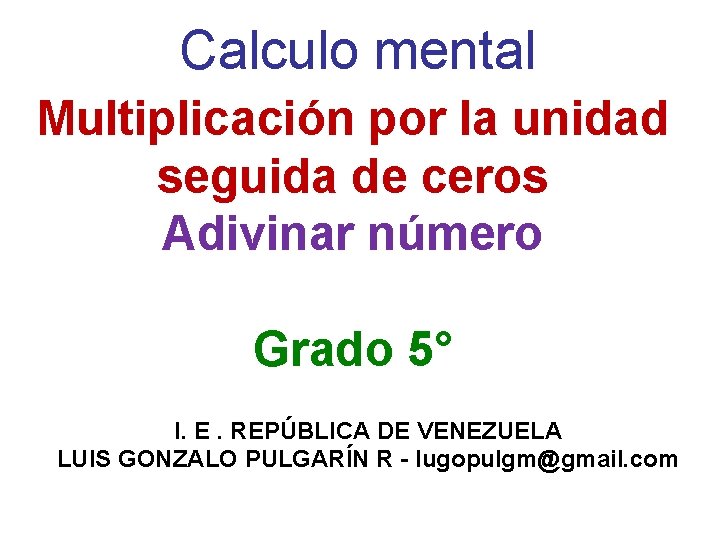 Calculo mental Multiplicación por la unidad seguida de ceros Adivinar número Grado 5° I.