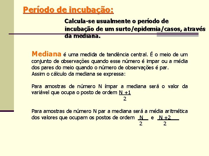 Período de incubação: Calcula-se usualmente o período de incubação de um surto/epidemia/casos, através da