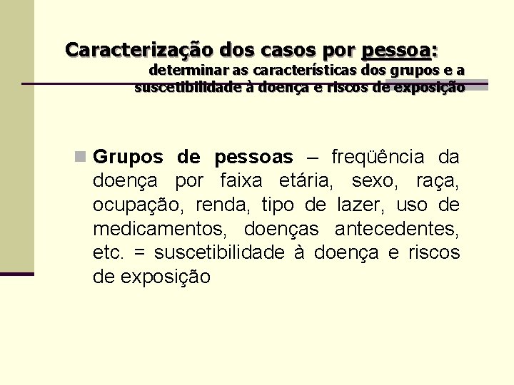 Caracterização dos casos por pessoa: determinar as características dos grupos e a suscetibilidade à