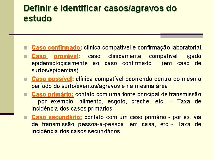 Definir e identificar casos/agravos do estudo n Caso confirmado: clínica compatível e confirmação laboratorial.