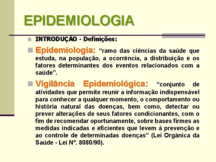 EPIDEMIOLOGIA n INTRODUÇÃO - Definições: n Epidemiologia: “ramo das ciências da saúde que estuda,