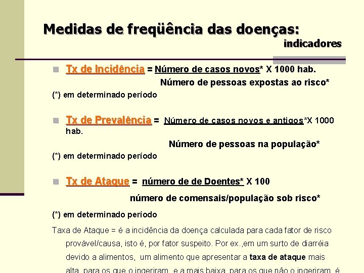 Medidas de freqüência das doenças: indicadores n Tx de Incidência = Número de casos