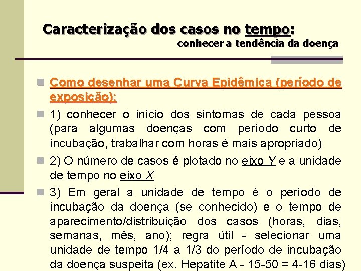 Caracterização dos casos no tempo: conhecer a tendência da doença n Como desenhar uma