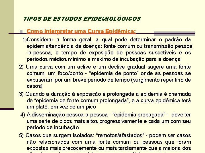 TIPOS DE ESTUDOS EPIDEMIOLÓGICOS n Como interpretar uma Curva Epidêmica: 1)Considerar a forma geral,