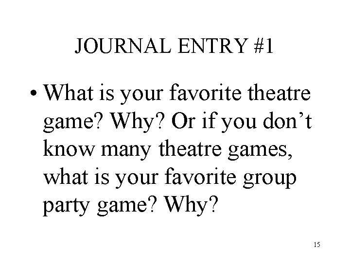 JOURNAL ENTRY #1 • What is your favorite theatre game? Why? Or if you