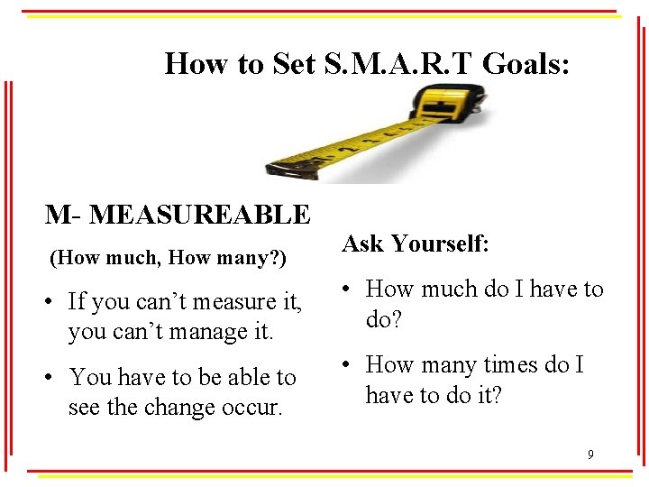 How to Set S. M. A. R. T Goals: M- MEASUREABLE (How much, How