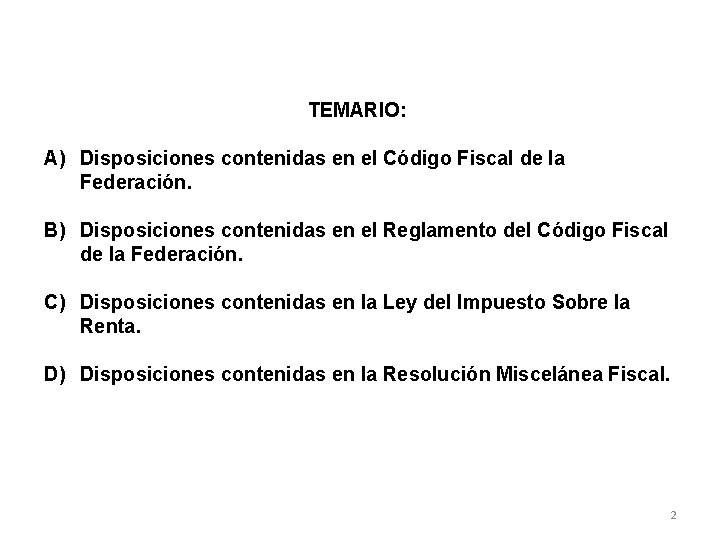 TEMARIO: A) Disposiciones contenidas en el Código Fiscal de la Federación. B) Disposiciones contenidas