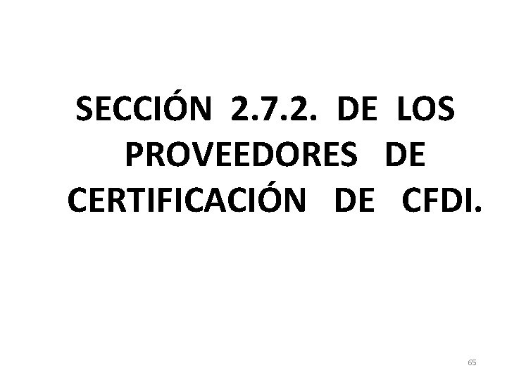 SECCIÓN 2. 7. 2. DE LOS PROVEEDORES DE CERTIFICACIÓN DE CFDI. 65 