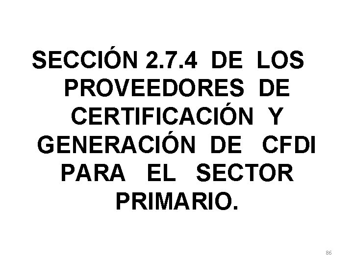 SECCIÓN 2. 7. 4 DE LOS PROVEEDORES DE CERTIFICACIÓN Y GENERACIÓN DE CFDI PARA