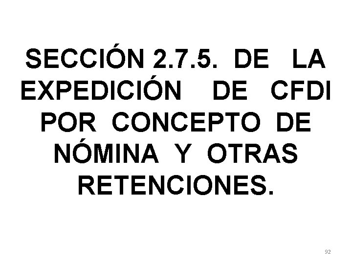 SECCIÓN 2. 7. 5. DE LA EXPEDICIÓN DE CFDI POR CONCEPTO DE NÓMINA Y