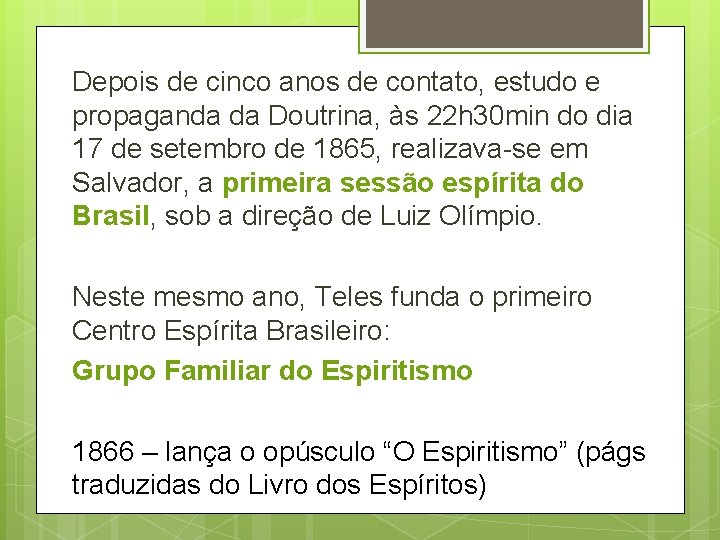 Depois de cinco anos de contato, estudo e propaganda da Doutrina, às 22 h Depois de cinco anos de contato, estudo e propaganda da Doutrina, às 22 h
