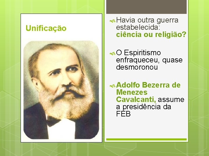 Unificação Havia outra guerra estabelecida: ciência ou religião? O Espiritismo enfraqueceu, quase desmoronou Adolfo Unificação Havia outra guerra estabelecida: ciência ou religião? O Espiritismo enfraqueceu, quase desmoronou Adolfo