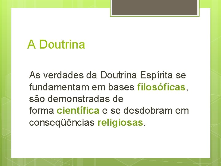 A Doutrina As verdades da Doutrina Espírita se fundamentam em bases filosóficas, são demonstradas A Doutrina As verdades da Doutrina Espírita se fundamentam em bases filosóficas, são demonstradas