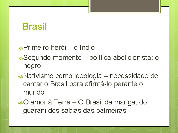 Brasil Primeiro herói – o índio Segundo momento – política abolicionista: o negro Nativismo Brasil Primeiro herói – o índio Segundo momento – política abolicionista: o negro Nativismo