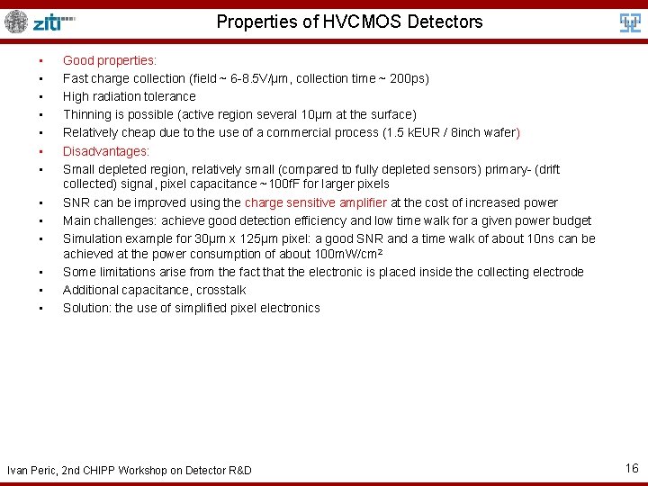 Properties of HVCMOS Detectors • • • • Good properties: Fast charge collection (field