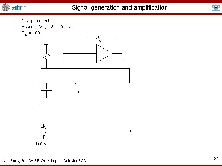 Signal-generation and amplification • • • Charge collection Assume: Vsat = 8 x 104