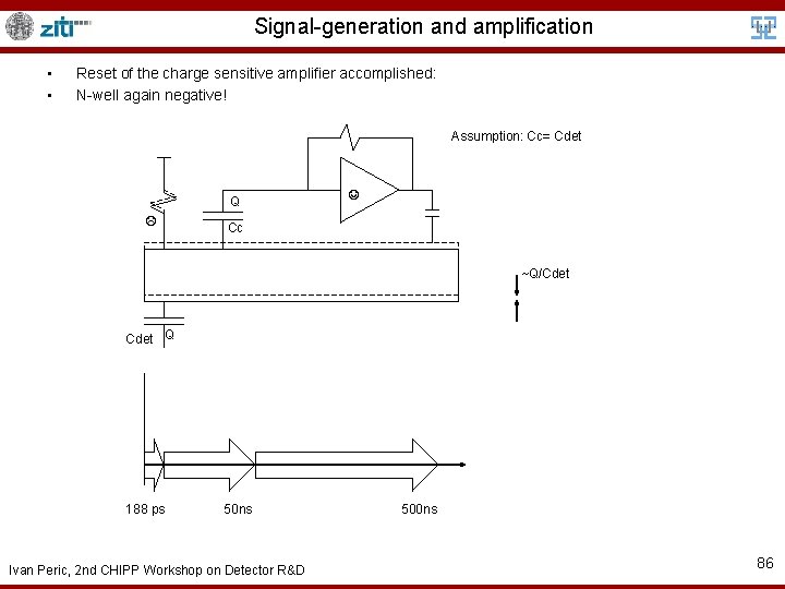 Signal-generation and amplification • • Reset of the charge sensitive amplifier accomplished: N-well again