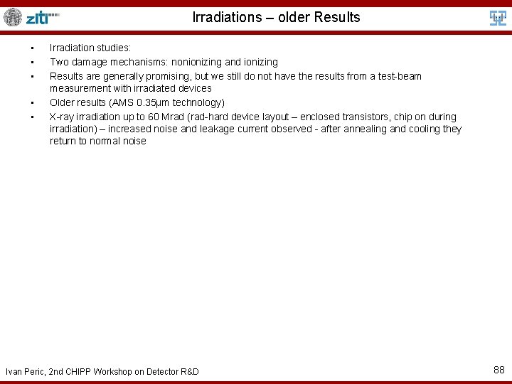 Irradiations – older Results • • • Irradiation studies: Two damage mechanisms: nonionizing and