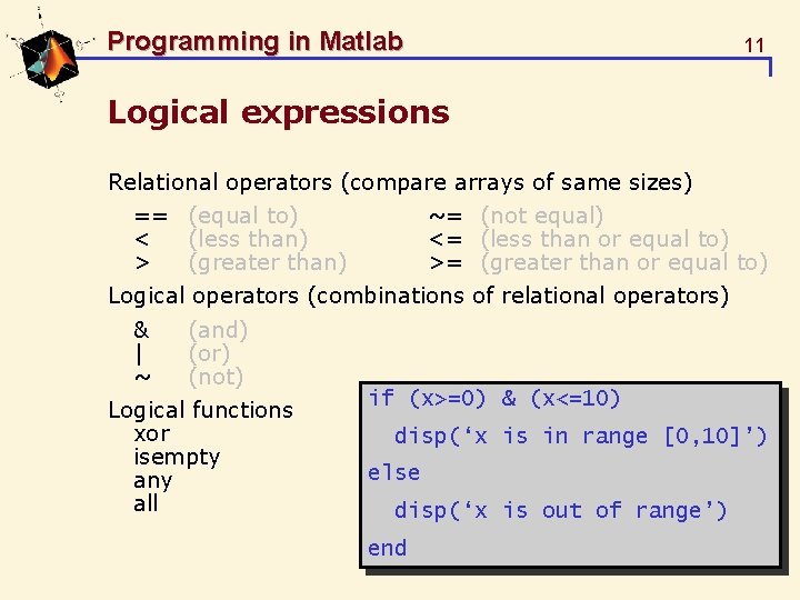 Programming in Matlab 11 Logical expressions Relational operators (compare arrays of same sizes) ==