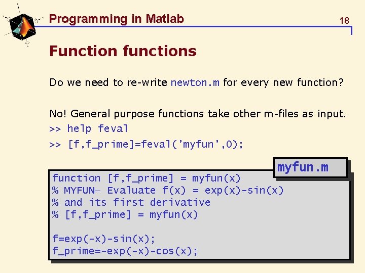 Programming in Matlab 18 Function functions Do we need to re-write newton. m for