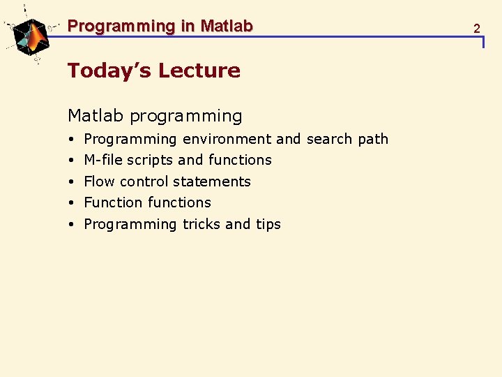Programming in Matlab Today’s Lecture Matlab programming Programming environment and search path M-file scripts