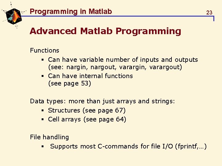 Programming in Matlab 23 Advanced Matlab Programming Functions § Can have variable number of
