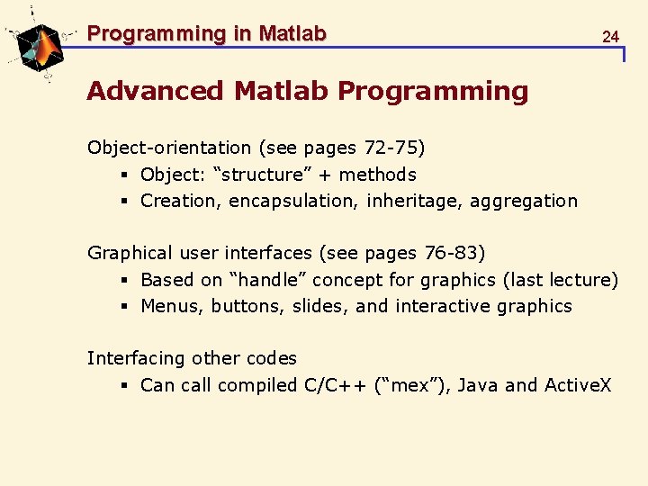 Programming in Matlab 24 Advanced Matlab Programming Object-orientation (see pages 72 -75) § Object: