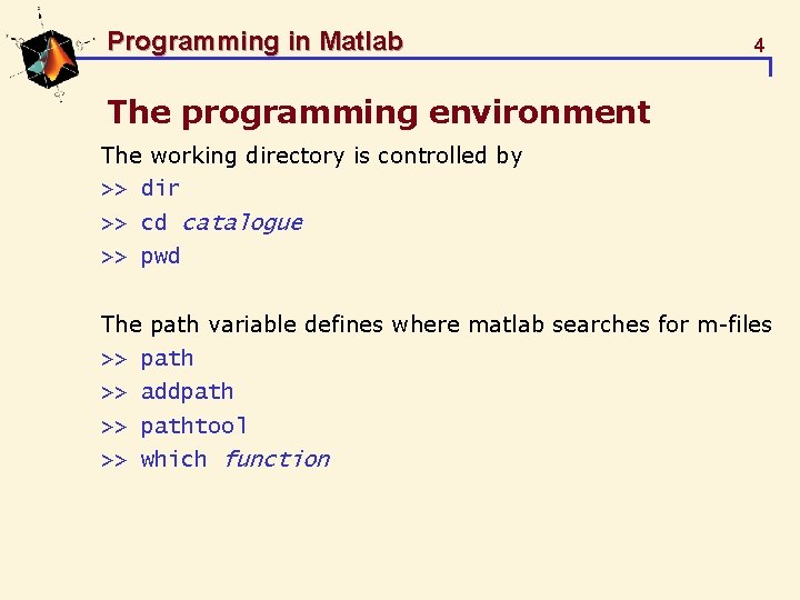 Programming in Matlab 4 The programming environment The working directory is controlled by >>