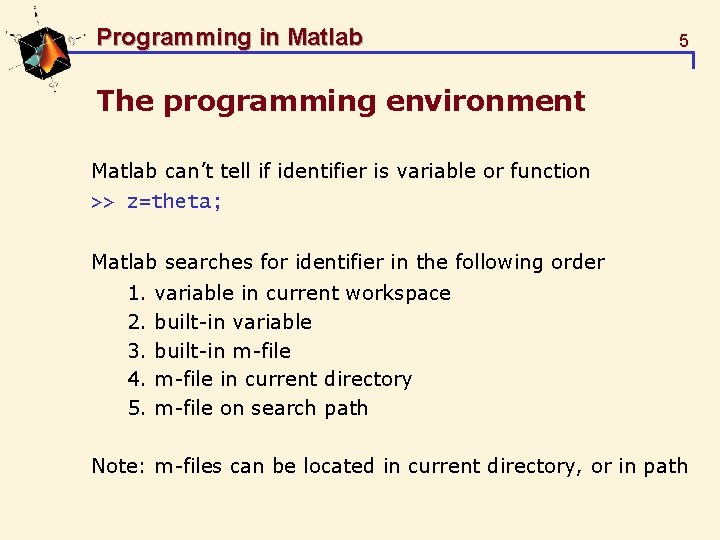 Programming in Matlab 5 The programming environment Matlab can’t tell if identifier is variable