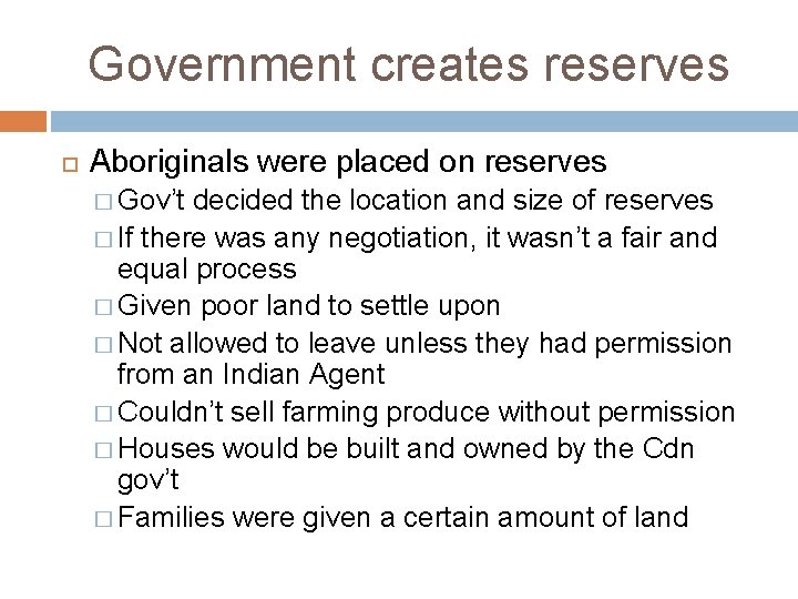 Government creates reserves Aboriginals were placed on reserves � Gov’t decided the location and