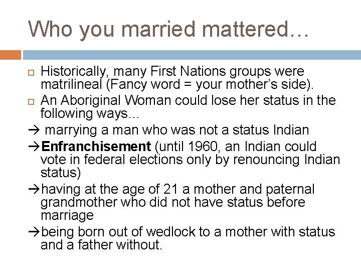 Who you married mattered… Historically, many First Nations groups were matrilineal (Fancy word =