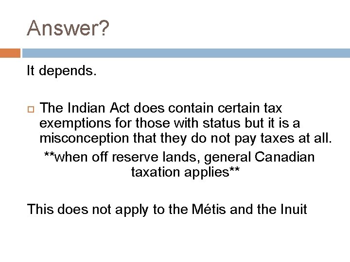 Answer? It depends. The Indian Act does contain certain tax exemptions for those with