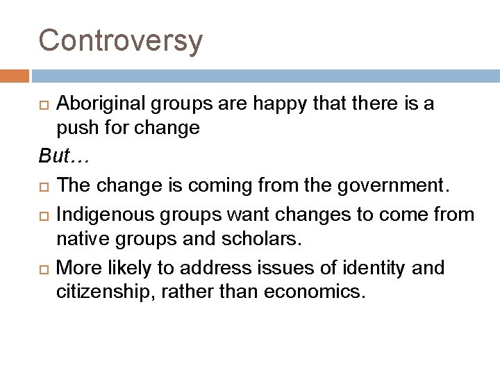 Controversy Aboriginal groups are happy that there is a push for change But… The
