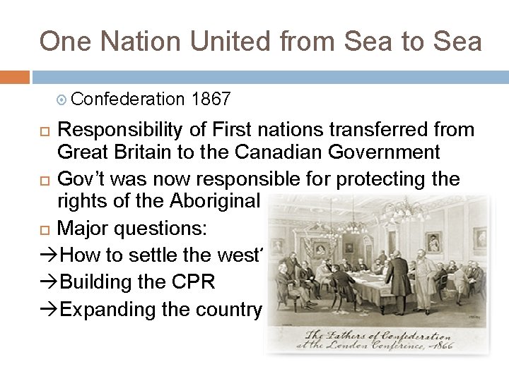 One Nation United from Sea to Sea Confederation 1867 Responsibility of First nations transferred