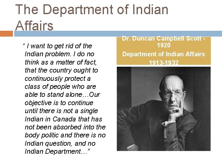 The Department of Indian Affairs “ I want to get rid of the Indian
