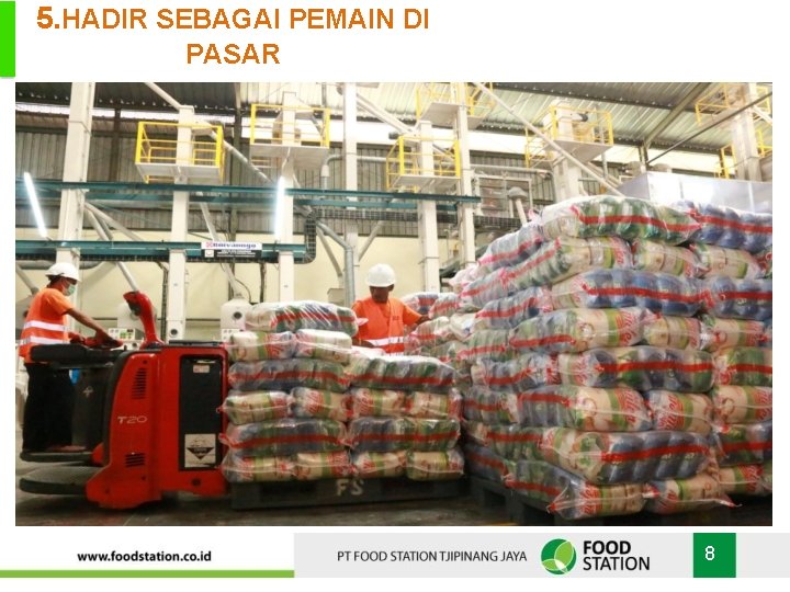 5. HADIR SEBAGAI PEMAIN DI PASAR Instalasi Rice Milling Unit (RMU) KAPASITAS PRODUKSI :