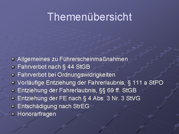 Themenübersicht Allgemeines zu Führerscheinmaßnahmen Fahrverbot nach § 44 St. GB Fahrverbot bei Ordnungswidrigkeiten Vorläufige