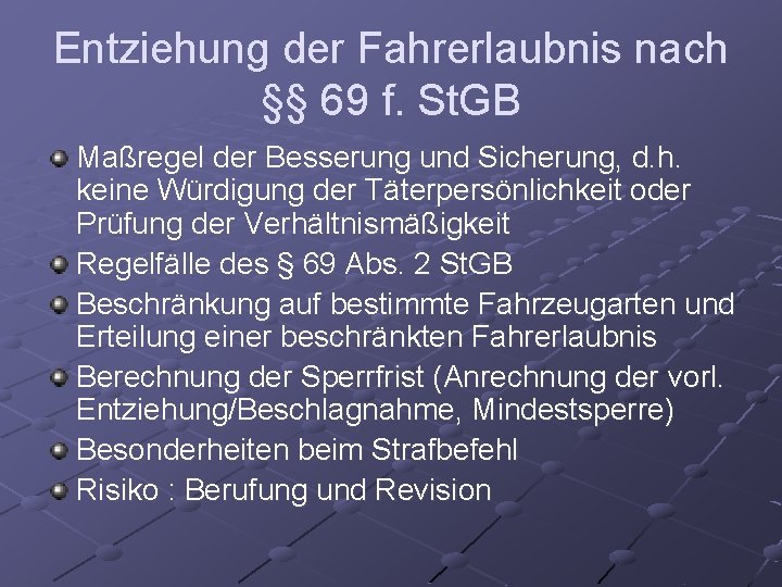 Entziehung der Fahrerlaubnis nach §§ 69 f. St. GB Maßregel der Besserung und Sicherung,