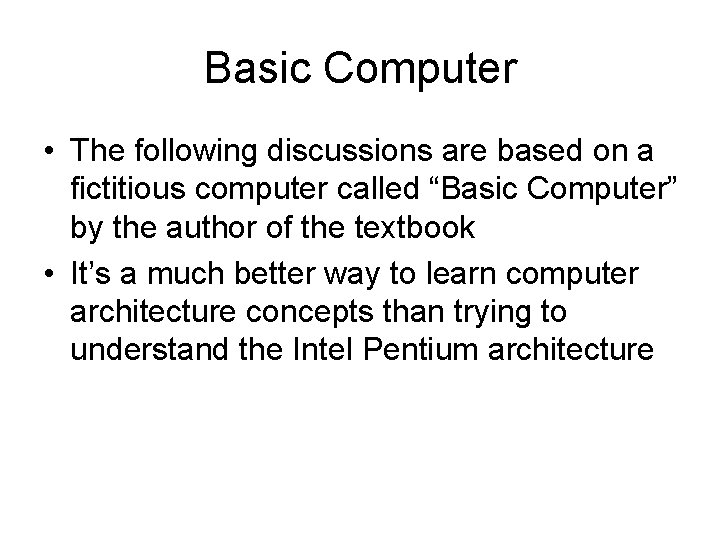Basic Computer • The following discussions are based on a fictitious computer called “Basic Basic Computer • The following discussions are based on a fictitious computer called “Basic